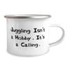 Brilliant Juggling 12oz Camper Mug, Juggling Isn't a Hobby. It's a Calling., Gifts For Friends, Present From, For Juggling view 2