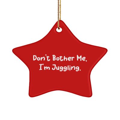 Don't Bother Me, I'm Juggling. Juggling Star Ornament, Cool Juggling Gifts, for Friends
