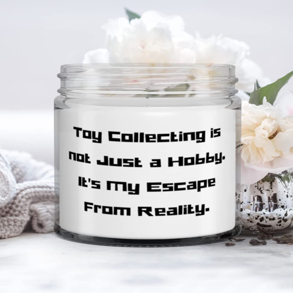 Funny Toy Collecting Gifts, Toy Collecting is not Just a Hobby. It's My Escape From Reality, Motivational Candle For Friends From