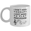 9693248-Percussion mug - I don't need therapy, I just need to play Percussion - Percussionist gift - Unique gift for Percussionist - Percussion player view 1