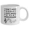 9693248-Percussion mug - I don't need therapy, I just need to play Percussion - Percussionist gift - Unique gift for Percussionist - Percussion player view 2