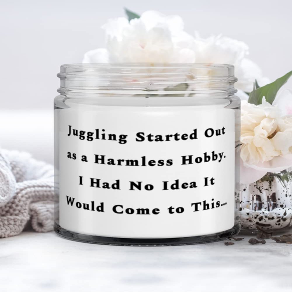 Gag Juggling Gifts, Juggling Started Out as a Harmless Hobby. I Had No Idea It Would Come to This, Fancy Holiday Candle From Men Women