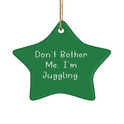Don't Bother Me, I'm Juggling. Juggling Star Ornament, Epic Juggling Gifts, for Friends