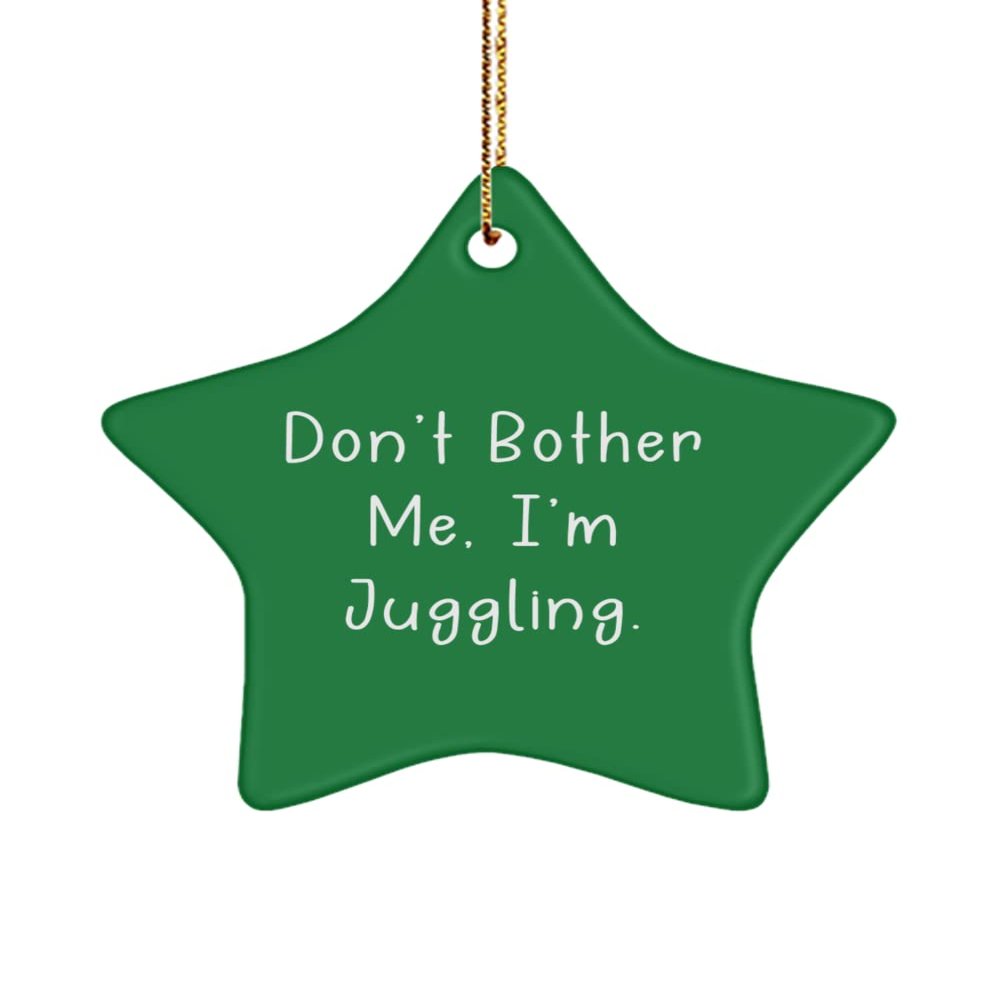 Don't Bother Me, I'm Juggling. Juggling Star Ornament, Epic Juggling Gifts, for Friends