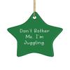 Don't Bother Me, I'm Juggling. Juggling Star Ornament, Epic Juggling Gifts, for Friends view 1