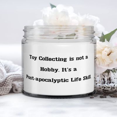 Toy Collecting is not a Hobby. It's a Post-apocalyptic Life Skill. Toy Collecting Candle, Fun Toy Collecting Gifts, For Friends