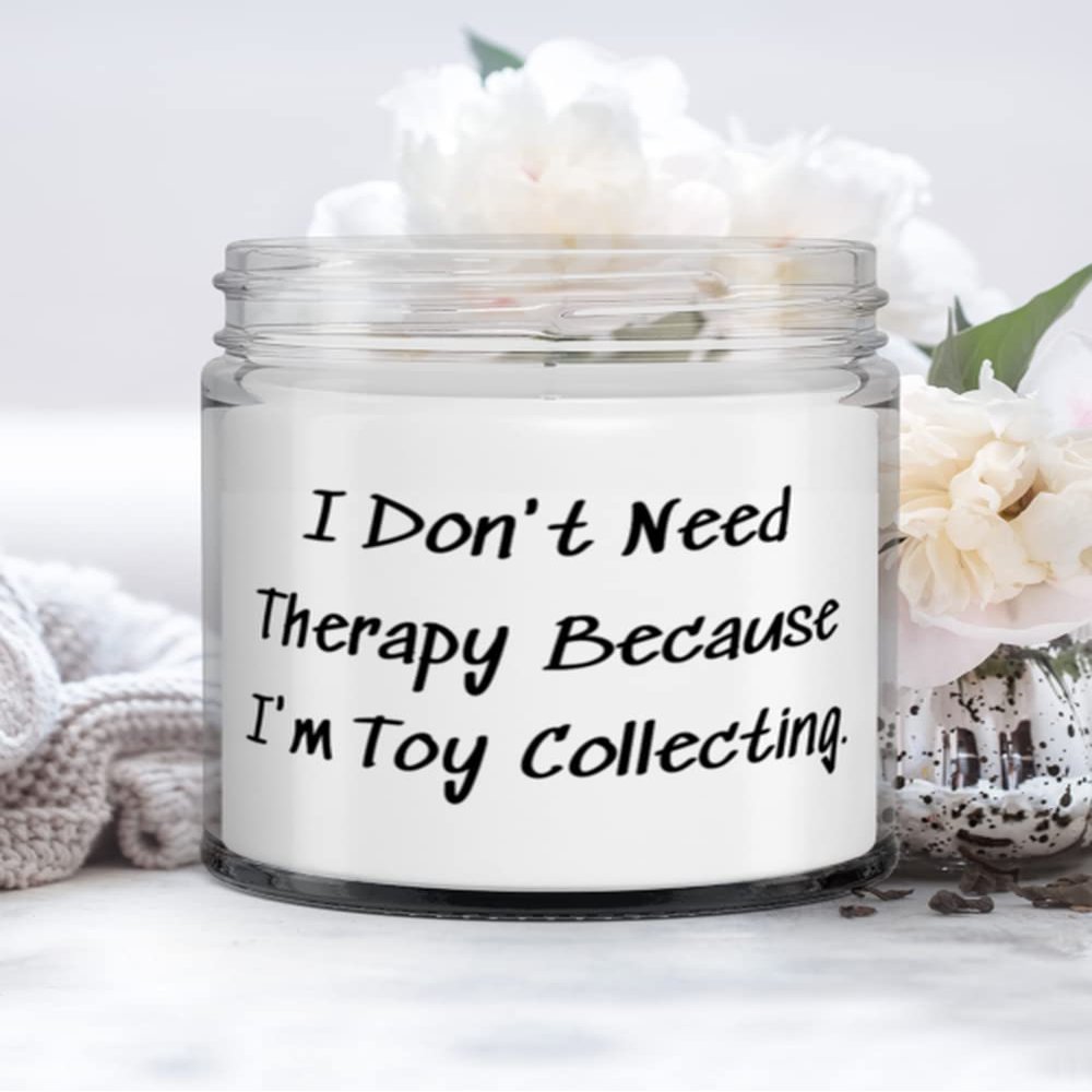 I Don't Need Therapy Because I'm Toy Collecting. Candle, Toy Collecting, Unique Idea Gifts For Toy Collecting