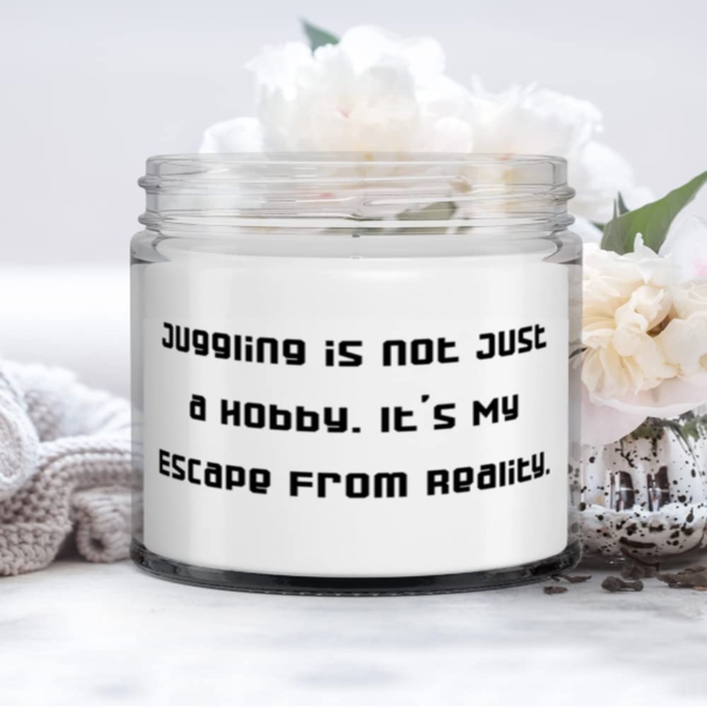 Fancy Juggling Gifts, Juggling is not Just a Hobby. It's My Escape From Reality, Inspirational Candle For Friends From