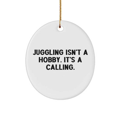 Cool Juggling Gifts, Juggling Isn't a Hobby. It's a Calling., Brilliant Oval Ornament for Friends from