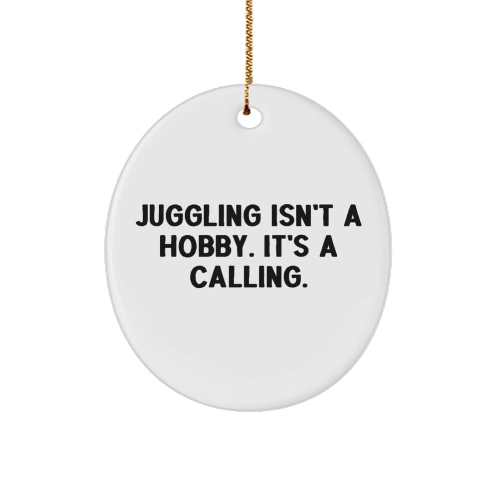 Cool Juggling Gifts, Juggling Isn't a Hobby. It's a Calling., Brilliant Oval Ornament for Friends from