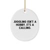 Cool Juggling Gifts, Juggling Isn't a Hobby. It's a Calling., Brilliant Oval Ornament for Friends from view 1