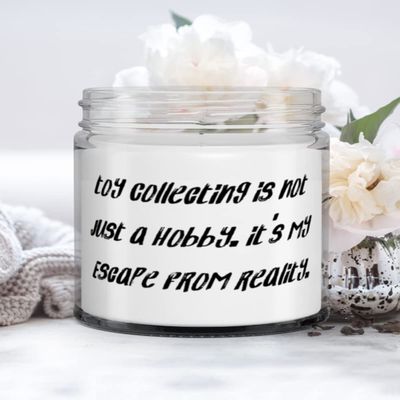 Toy Collecting is not Just a Hobby. It's My Escape From Reality. Candle, Toy Collecting Present From, Cool For Friends