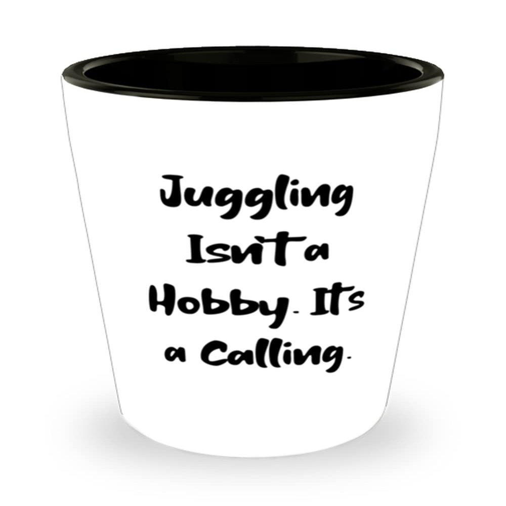 Gag Juggling Gifts, Juggling Isn't a Hobby. It's a Calling, Holiday Shot Glass For Juggling