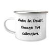 Joke Toy Collecting Gifts, When in Doubt, Choose Toy Collecting, Fancy Holiday 12oz Camper Mug From Friends view 1