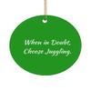 Best Juggling Gifts, When in Doubt, Choose Juggling., Holiday Circle Ornament for Juggling view 1