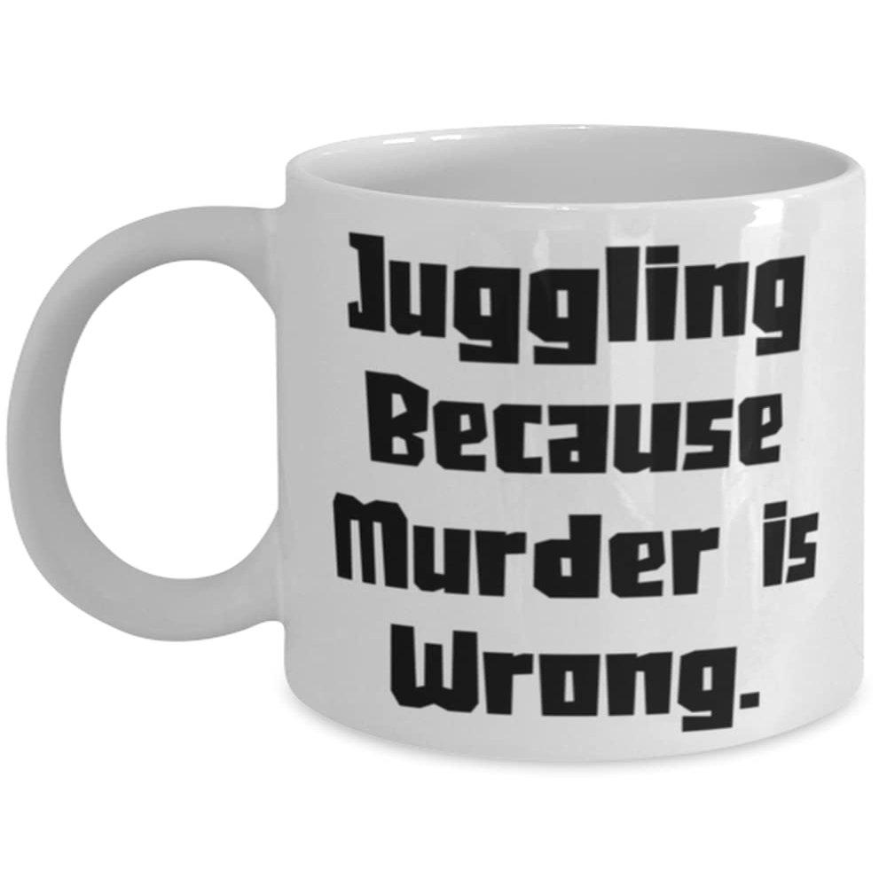 Juggling Because Murder is Wrong. Juggling 11oz 15oz Mug, Brilliant Juggling Gifts, Cup For Men Women