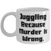 Juggling Because Murder is Wrong. Juggling 11oz 15oz Mug, Brilliant Juggling Gifts, Cup For Men Women view 1