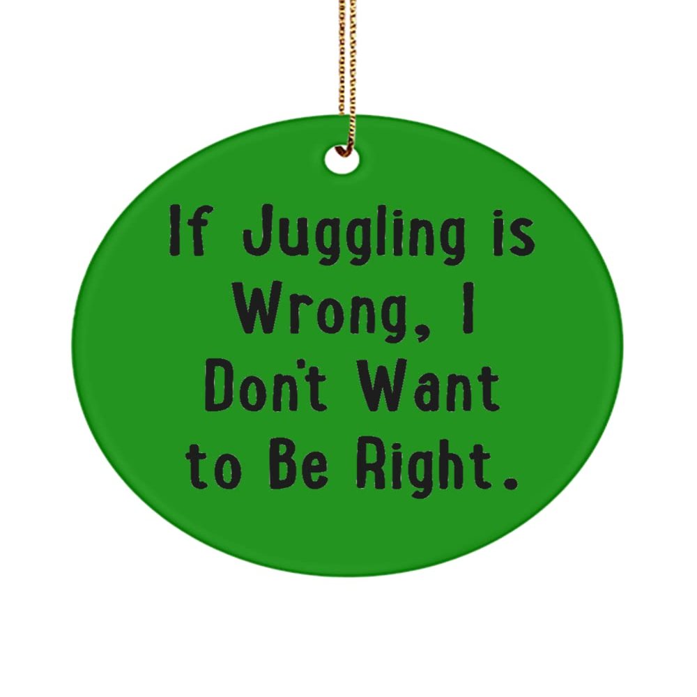 If Juggling is Wrong, I Don't Want to Be Right. Juggling Circle Ornament, Brilliant Juggling Gifts, for Men Women