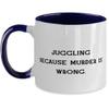 Inappropriate Juggling Gifts, Juggling Because Murder is Wrong, Juggling Two Tone 11oz Mug From view 1