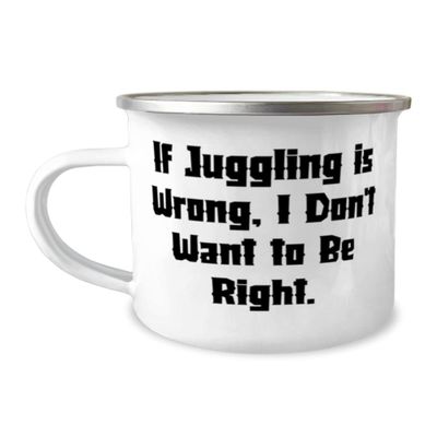 Gag Juggling 12oz Camper Mug, If Juggling is Wrong, I Don't Want to Be Right, Gifts For Men Women, Present From, For Juggling