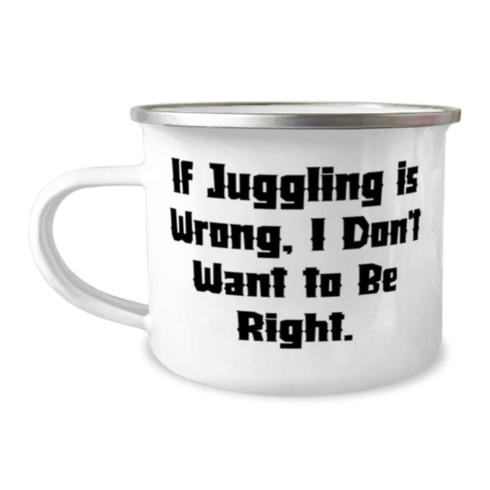 Gag Juggling 12oz Camper Mug, If Juggling is Wrong, I Don't Want to Be Right, Gifts For Men Women, Present From, For Juggling