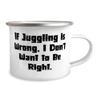 Gag Juggling 12oz Camper Mug, If Juggling is Wrong, I Don't Want to Be Right, Gifts For Men Women, Present From, For Juggling view 2