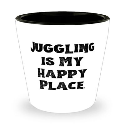 Best Juggling Gifts, Juggling is My Happy Place, Cute Shot Glass For Friends From