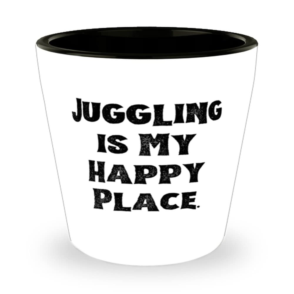 Best Juggling Gifts, Juggling is My Happy Place, Cute Shot Glass For Friends From