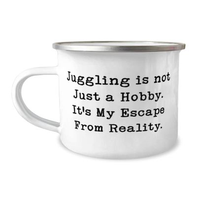 Inappropriate Juggling Gifts, Juggling is not Just a Hobby. It's My Escape From Reality, Birthday 12oz Camper Mug For Juggling