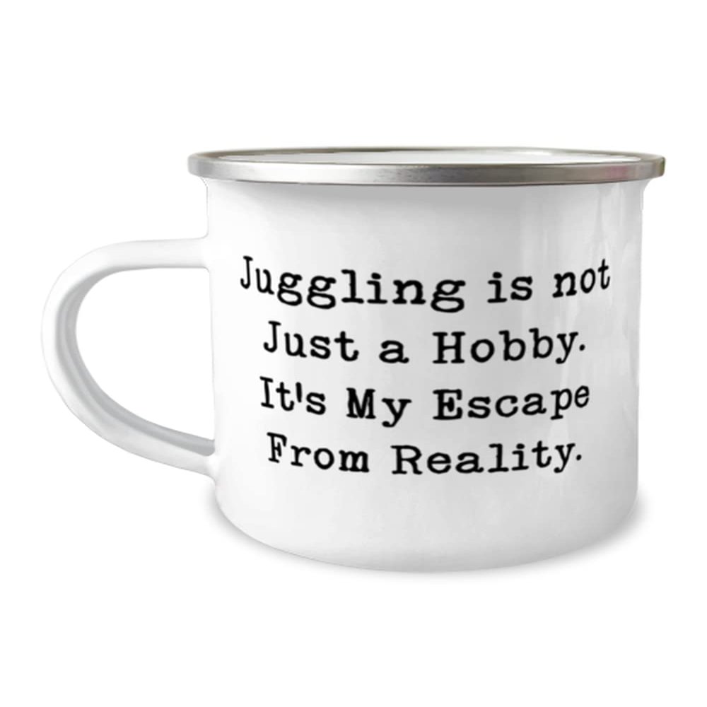 Inappropriate Juggling Gifts, Juggling is not Just a Hobby. It's My Escape From Reality, Birthday 12oz Camper Mug For Juggling