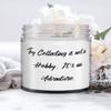 Toy Collecting is not a Hobby. It's an Adventure. Toy Collecting Candle, Inappropriate Toy Collecting Gifts, For Friends view 1