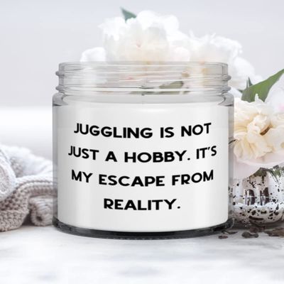 Cheap Juggling Gifts, Juggling is not Just a Hobby. It's My Escape From Reality, Sarcasm Candle For Friends From
