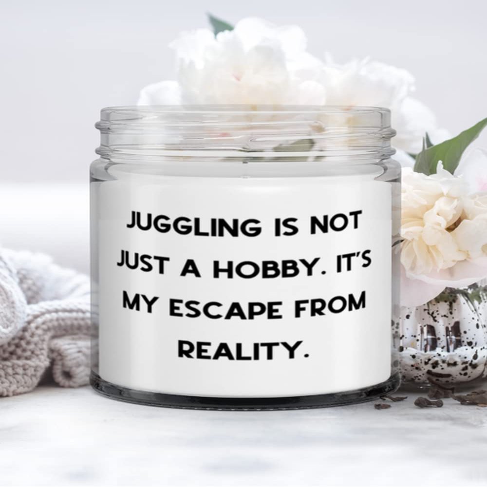 Cheap Juggling Gifts, Juggling is not Just a Hobby. It's My Escape From Reality, Sarcasm Candle For Friends From