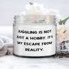 Cheap Juggling Gifts, Juggling is not Just a Hobby. It's My Escape From Reality, Sarcasm Candle For Friends From view 1