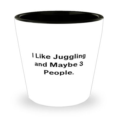 Inappropriate Juggling Gifts, I Like Juggling and Maybe 3 People, Reusable Birthday Shot Glass Gifts For Men Women