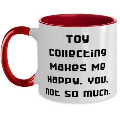 Best Toy Collecting Two Tone 11oz Mug, Toy Collecting Makes Me Happy. You, not so much, Present For Friends, Gag Gifts From