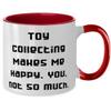 Best Toy Collecting Two Tone 11oz Mug, Toy Collecting Makes Me Happy. You, not so much, Present For Friends, Gag Gifts From view 2