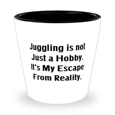 Cool Juggling Gifts, Juggling is not Just a Hobby. It's My Escape From Reality, Unique Idea Shot Glass For Men Women From