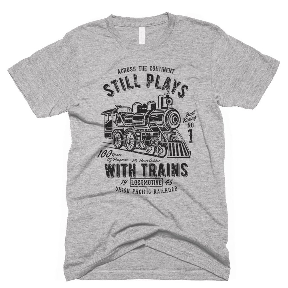Still Plays With Trains T-Shirt Funny Train Engineer Shirt Vintage Train Shirt Funny Graphic Tee Gifts Steam Engine Railroad Shirt Mens Tanktops Hoodie Sweatshirts Kids Tshirts