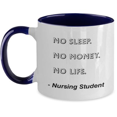 Nursing Student Mug No Sleep. No Money. No Life. Nursing Student Funny Gift Idea For Nursing Student Two Tone, 11oz, Blue