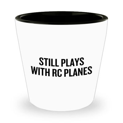 RC Planes Gift - RC Aircraft Ceramic Shot Glass - RC Plane Pilot Present - Radio Controlled Aircraft - Still Plays With Rc Planes