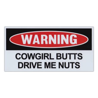 Crazy Novelty Guy Magnet, Funny Warning Magnet, Cowgirl Butts Drive Me Nuts, Pranks, Practical Jokes, Laughs, 6" x 3" Magnetic Bumper Sticker