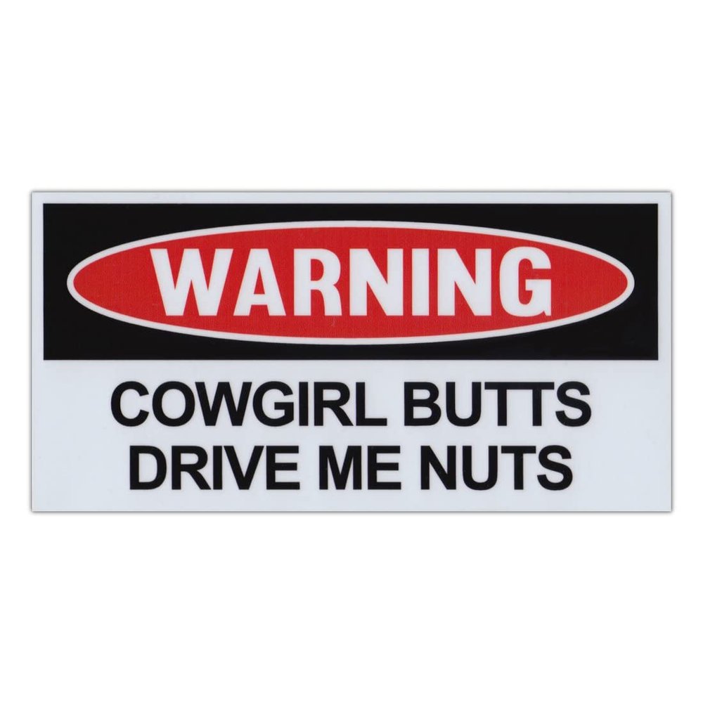 Crazy Novelty Guy Magnet, Funny Warning Magnet, Cowgirl Butts Drive Me Nuts, Pranks, Practical Jokes, Laughs, 6" x 3" Magnetic Bumper Sticker