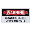 Crazy Novelty Guy Magnet, Funny Warning Magnet, Cowgirl Butts Drive Me Nuts, Pranks, Practical Jokes, Laughs, 6" x 3" Magnetic Bumper Sticker view 1