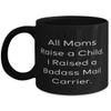Best Mom, All Moms Raise a Child. I Raised a Badass Mail Carrier, Inspirational Mother's Day 11oz 15oz Mug For Mother view 1