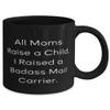 Best Mom, All Moms Raise a Child. I Raised a Badass Mail Carrier, Inspirational Mother's Day 11oz 15oz Mug For Mother view 2