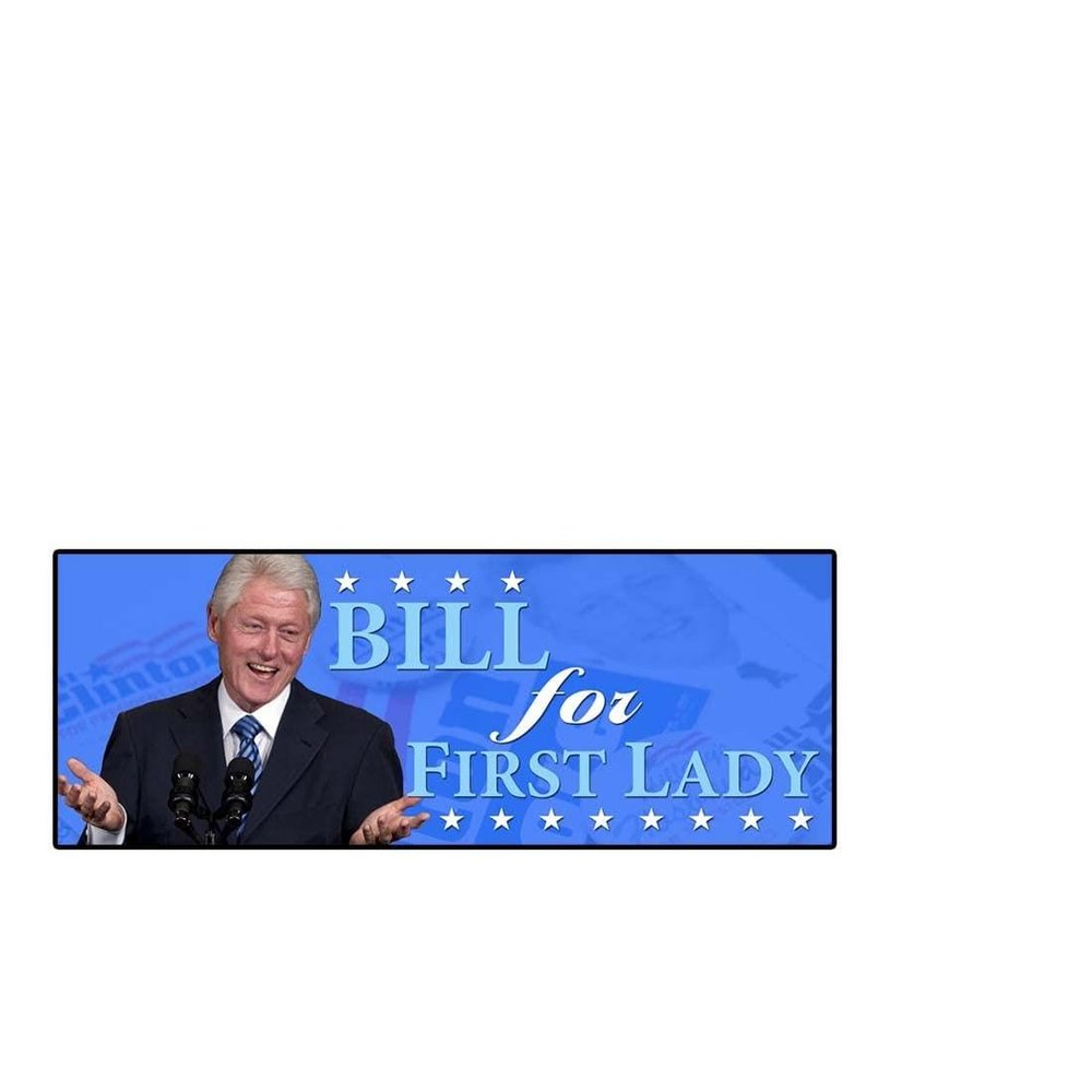 Bill First Lady Vinyl Sticker Decal (3.37" x 9") | Peel & Stick | President, Political, Politics, Humor