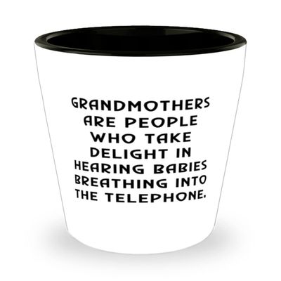 Best Grandmother, Grandmothers Are People Who Take Delight In Hearing Babies Breathing, Mother's Day Shot Glass For Grandmother