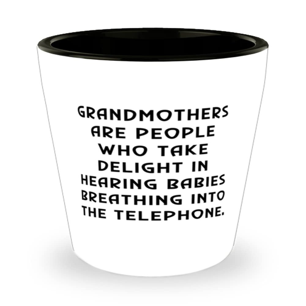 Best Grandmother, Grandmothers Are People Who Take Delight In Hearing Babies Breathing, Mother's Day Shot Glass For Grandmother