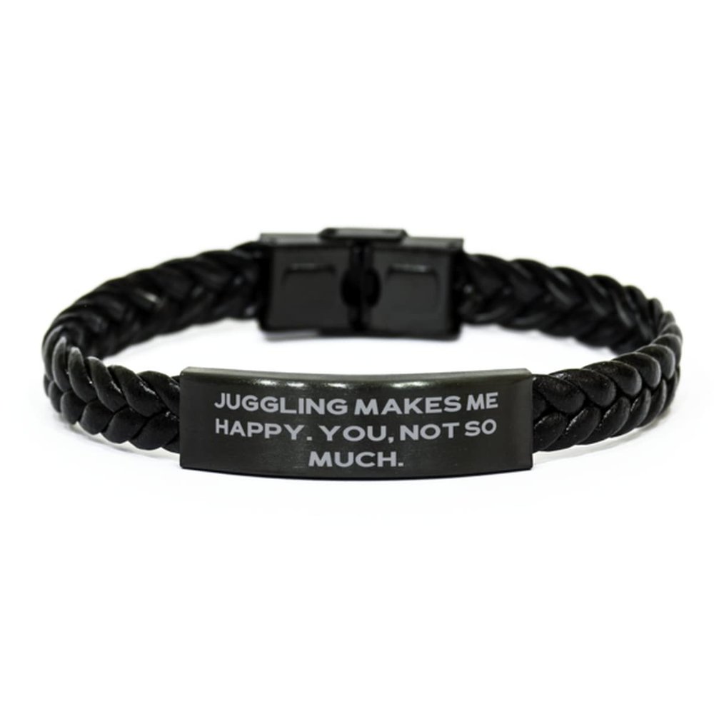Juggling Makes Me Happy. You, not so Much. Braided Leather Bracelet, Juggling, Unique Idea for Juggling